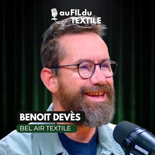 Le textile "Made in France" est-il une utopie &eacute;conomique ? - Benoit Dev&egrave;s (Bel Air Textile)