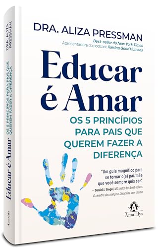 Educar é amar: os 5 princípios para pais que querem fazer a diferença