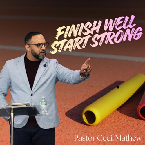 Finish Well, Start Strong // Pastor Cecil Mathew