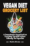 VEGAN DIET GROCERY LIST: A Comprehensive Vegan Food List Everything You Need To Know Following The Vegan Diet - Vegan Food Planner For Effective Shopping