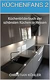 KÜCHENFANS 2 : Küchenbilderbuch der schönsten Küchen in Hessen