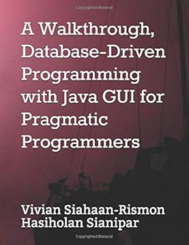 A Walkthrough, Database-Driven Programming with Java GUI for Pragmatic Programmers