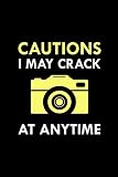 Cautions I May Crack At Anytime: Photography Camera Photographer Funny Gift Blank Lined Journal Notebook Diary
