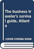 The business traveler's survival guide, Atlanta 0531099415 Book Cover