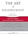 The Art of Followership: How Great Followers Create Great Leaders and Organizations