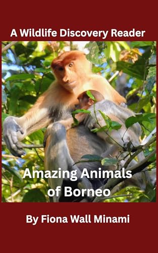 Amazing Animals of Borneo : A Wildlife Discovery Reader