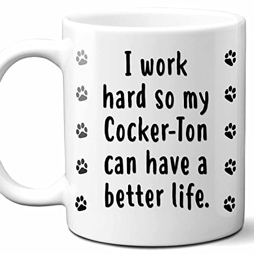 Westwood Tees I Work Hard So My Cocker-Ton Can Have A Better Life Coffee Mug. Funny Dog Themed Gift For Women, Men, Dog Mom, Dad, Owners. 11 Ounces.