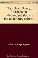 The school library;: Facilities for independent study in the secondary school, B0007ED7M2 Book Cover