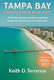 Tampa Bay Travel Guide 2026: A friendly and easy guide to exploring Tampa, St Petersburg, and Clearwater.