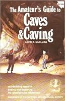 The amateur's guide to caves & caving;: Skill-building ways to finding and exploring the underground wilderness 0811700941 Book Cover