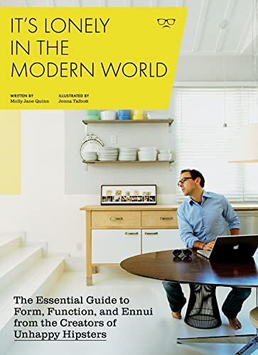 It's Lonely in the Modern World: The Essential Guide to Form, Function, and Ennui from the Creators of Unhappy Hipsters für 6,46 EUR bei amazon.de Bild: It's Lonely in the Modern World: The Essential Guide to Form, Function, and Ennui from the Creators of Unhappy Hipsters für 6,46 EUR bei amazon.de