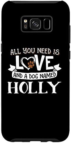 Galaxy S8+ Dog Name Holly - All You Need is Love! Phone Case