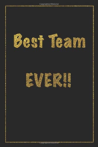 Team Notebook - Team Gifts: Best Team EVER! A fun notebook for the best team Ever. Team journal for co-workers , team competition, team notebooks, ... team gifts for employees, team leader gifts