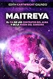 Maitreya: El Fin de Los Contratos Del Alma y de la Rueda Del Samsara