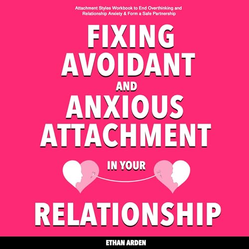 Page de couverture de Fixing Avoidant and Anxious Attachment in Your Relationship