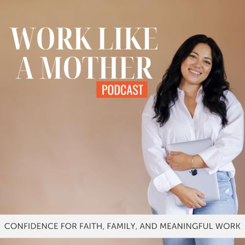 The Work Like A Mother Podcast | Working From Home, Working Moms, Faith, Organization, Time Management Titelbild