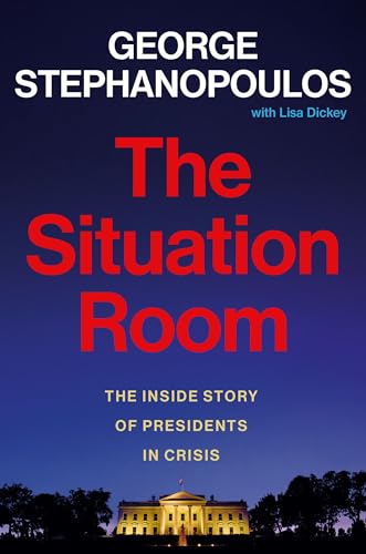 The Situation Room: The Inside Story of Presidents in Crisis