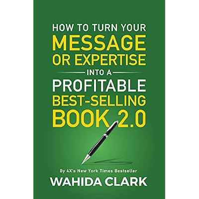 How To Turn Your Message or Expertise Into A Profitable Best-Selling Book 2.0