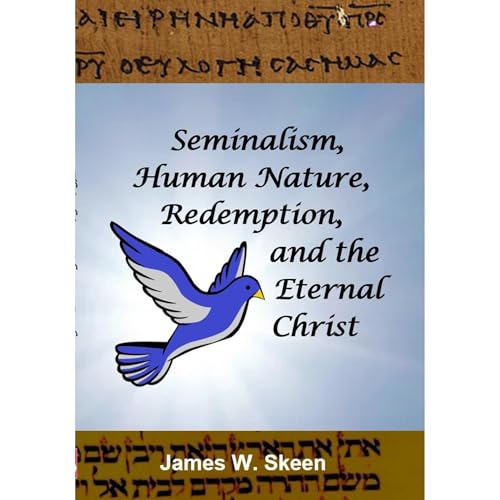 Seminalism, Human Nature, Redemption, and the Eternal Christ by James W. Skeen episode artwork