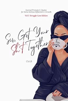 Sis, Get your Sh*t Together: Struggle-Love Edition