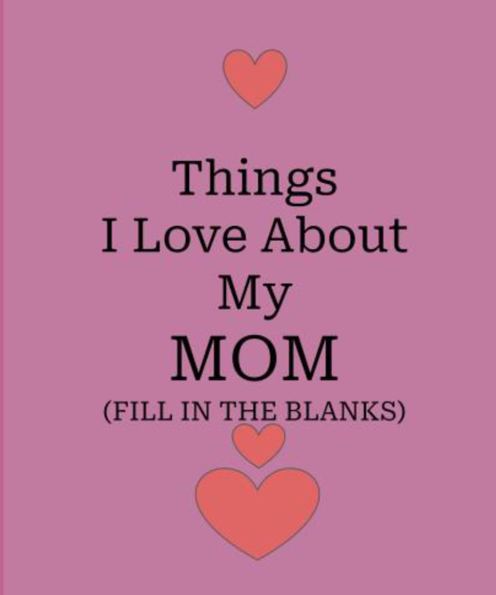 Things I Love About My Mom: Fill In The Blanks