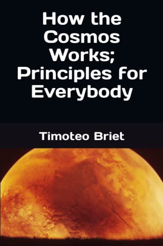 How the Cosmos Works; Principles for Everybody