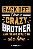 back off! i have a crazy brother and i'm not afraid to use him: notebook, journal, diary, sketch book