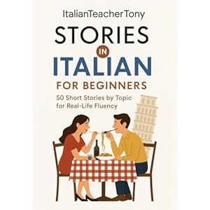 Italian Short Stories for Beginners: Read, Understand, and Speak Italian with 50 Real-World Stories Including Vocabulary Lists, Grammar Tips, and Speaking Practice Paperback – May 2, 2025