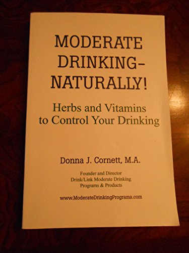 Moderate Drinking - Naturally! Herbs and Vitamins to Control Your Drinking