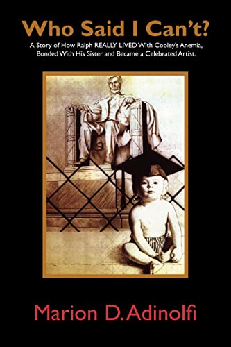 Who Said I Can't: A Story of How Ralph REALLY LIVED With Cooley’s Anemia, Bonded With His Sister and Became a Celebrated Artist.