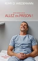 ALLEZ EN PRISON !: (Soyez serein si vous) (French Edition) B0F6716JVG Book Cover