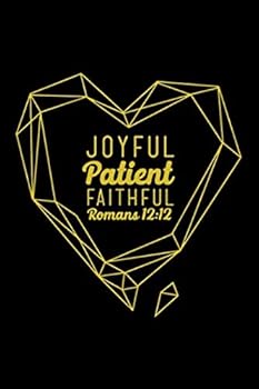 Joyful Patient Faithful Romans 12:12: Blank Notebook Christian Journal with Inspirational Scripture Quote Cover