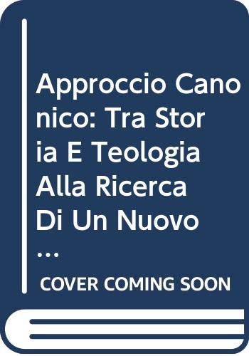 Approccio Canonico: Tra Storia E Teologia Alla Ricerca Di Un Nuovo Paradigma Post-Critico (Tesi Gregoriana: Teologia) (Italian Edition)