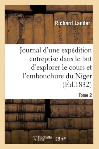 Journal d'Une Expédition Entreprise Dans Le But d'Explorer Le Cours Et l'Embouchure Du Niger Tome 2 (Histoire) (French Edition)