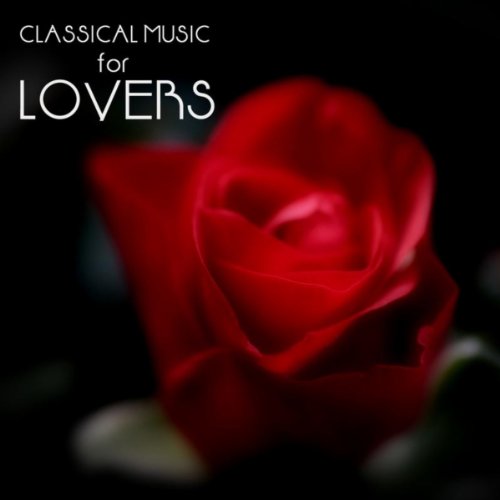 Play Say I Love You Classical Music for Lovers by Music For Lovers