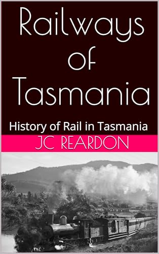 Railways of Tasmania: History of Rail in Tasmania (English Edition)