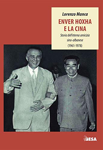 Enver Hoxha e la Cina. Storia dell'eterna amicizia sino-albanese (1961-1978