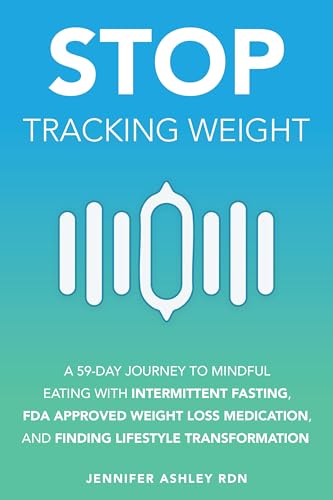 Stop Tracking Weight: A 59-DAY JOURNEY TO MINDFUL EATING WITH INT...