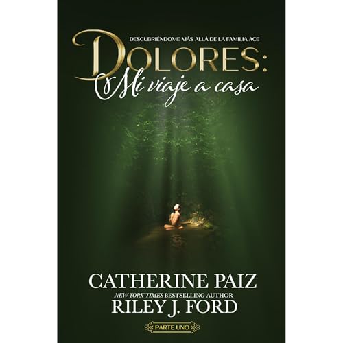 DOLORES: Mi viaje a casa (Descubri&eacute;ndome m&aacute;s all&aacute; de la familia ACE) &mdash; Parte uno Audiobook By Cath