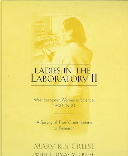 Ladies in the Laboratory II: West European Women in Science, 1800-1900: A Survey of Their Contributions to Research