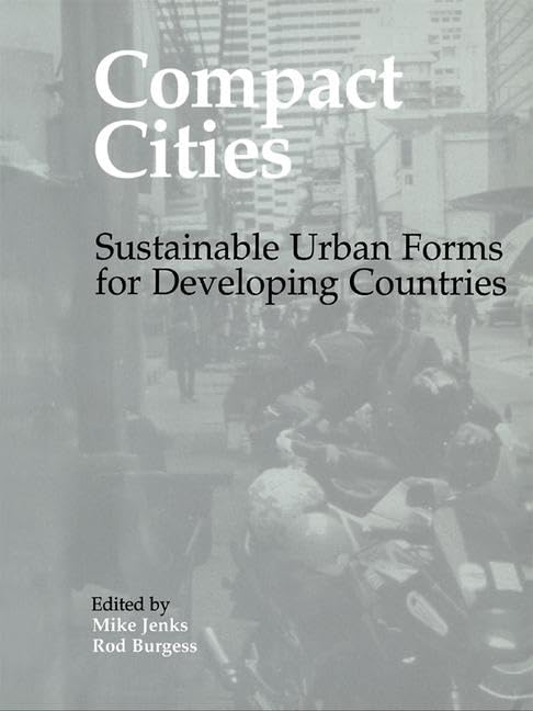Compact Cities: Sustainable Urban Forms for Developing Countries      1st Edition