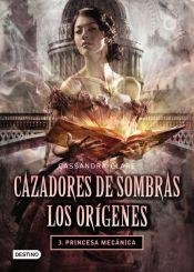 Cazadores De Sombras: Origenes 3. Princesa Mecanic [Spanish] 9584236148 Book Cover