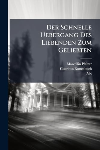 Der Schnelle Uebergang Des Liebenden Zum Geliebten: In Einer Trauer- Und Lobrede Auf Das Unverhoffte Ableiben Weiland Des ... Herrn Guarinus, Des ... Abbten Vorgestellt ...... (German Edition)