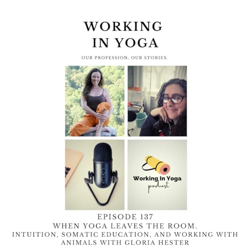 When Yoga Leaves the Room. Intuition, Somatic Education, and Working with Animals with Gloria Hester