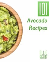 101 Avocado Recipes (101 Recipes Series) 1508445389 Book Cover