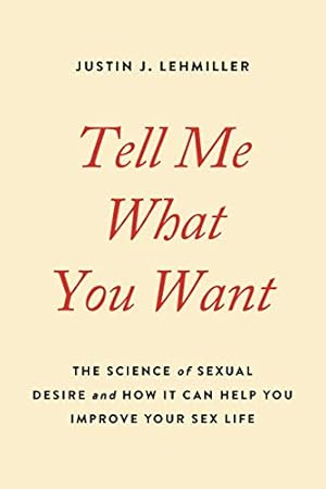Book cover Tell Me What You Want: The Science of Sexual Desire and How It Can Help You Improve Your Sex Life