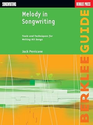 Melody in Songwriting Tools and Techniques for Writing Hit Songs | Learn to Craft Memorable Melodies and Harmonies | Berklee Guide Songwriting Book for All Levels