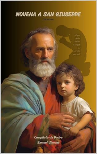 NOVENA A SAN GIUSEPPE: In cerca dell'intercessione del Patrono della Chiesa Universale e della Sacr