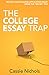The College Essay Trap: Rescue your college application essay from the maybe pile