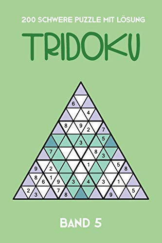 200 Schwere Rätsel Mit Lösung Tridoku Band 5: Interessante Dreieck Sudoku Variante, 2 Rätsel pro Seite (German Edition)